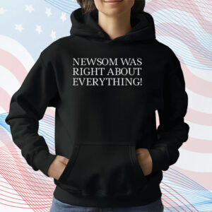 Newsom Was Right About Everything T-Shirt