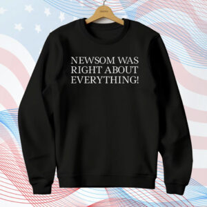 Newsom Was Right About Everything T-Shirt