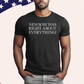 Newsom Was Right About Everything Unisex T-Shirt