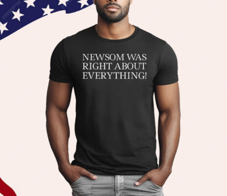 Newsom Was Right About Everything Unisex T-Shirt