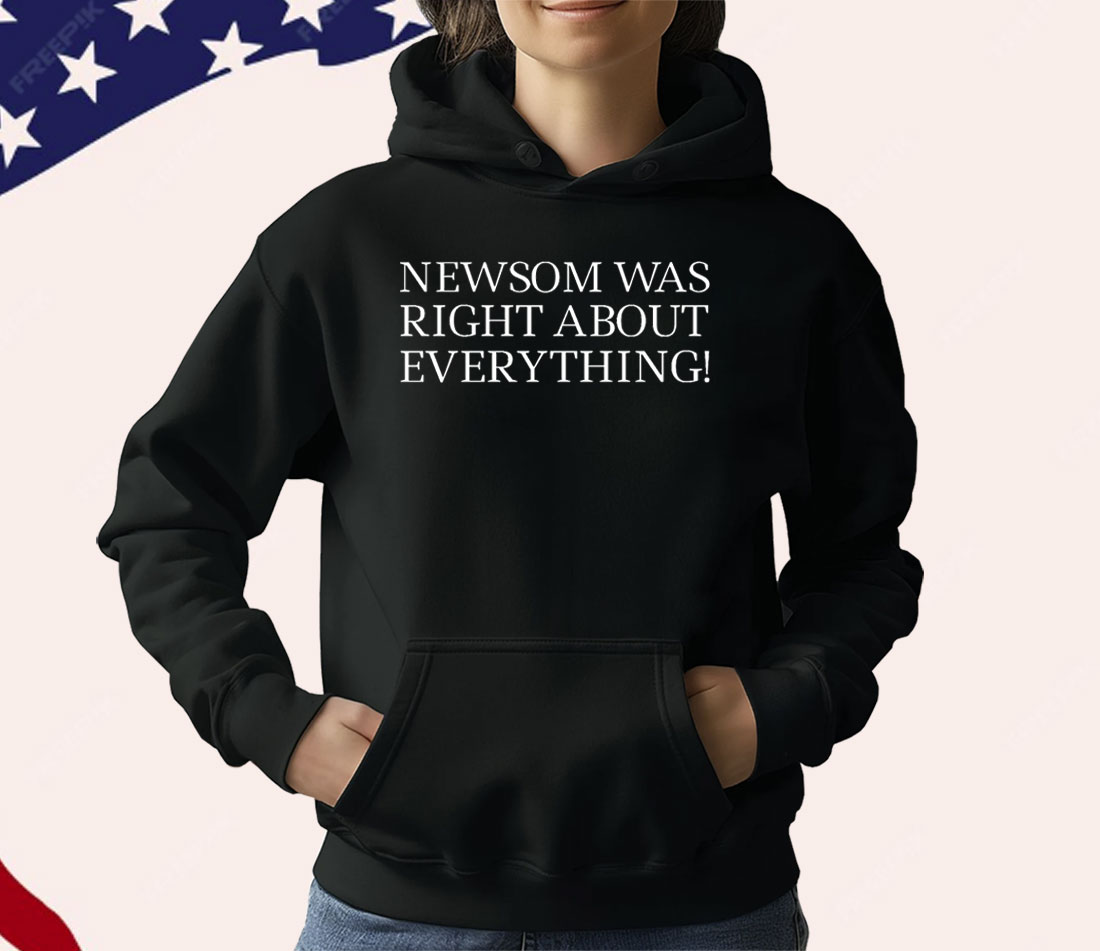 Newsom Was Right About Everything Unisex T-Shirt