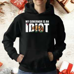 Newsom My Governor Is An Idiot T-Shirt