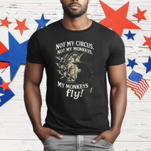 Not My Circus Not My Monkeys My Monkeys Fly T-Shirt