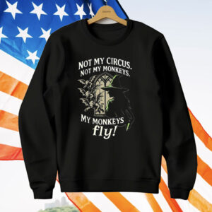 Not My Circus Not My Monkeys My Monkeys Fly T-Shirt