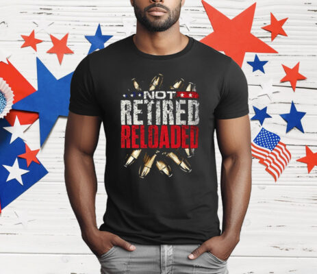 Not Retired Reloaded T-Shirt