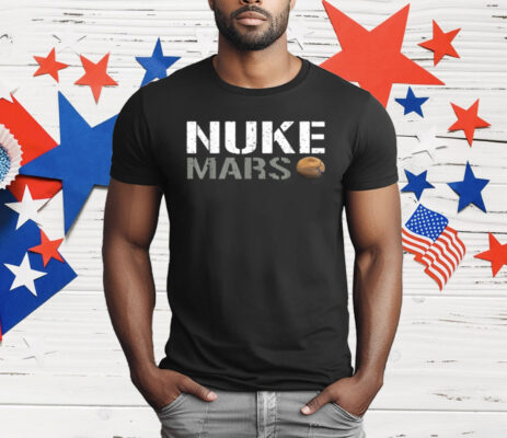 Nuke Mars Funny Planet Solar System Astronomy Space T-Shirt