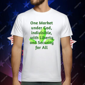 One Market Under God Indivisible With Liberty And Security For All T-Shirt