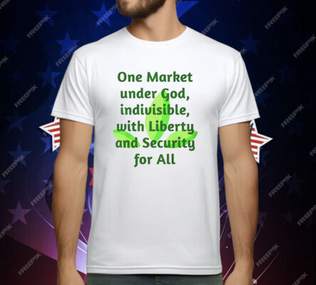 One Market Under God Indivisible With Liberty And Security For All T-Shirt