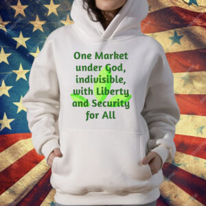 One Market Under God Indivisible With Liberty And Security For All T-Shirt