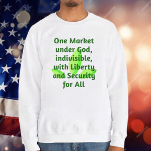 One Market Under God Indivisible With Liberty And Security For All T-Shirt