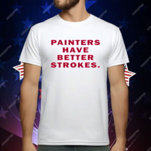 Painters Have Better Strokes T-Shirt