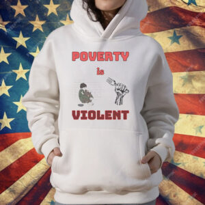 Poverty Is Violent T-Shirt