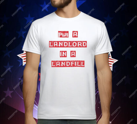 Put A Landlord In A Landfill T-Shirt