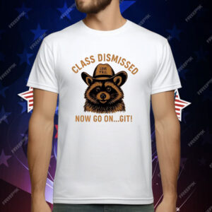 Raccoon Class Dismissed Now Go On Git T-Shirt