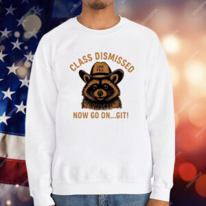 Raccoon Class Dismissed Now Go On Git T-Shirt