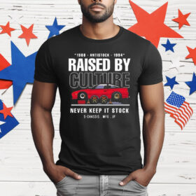Raised By Culture Never Keep It Stock T-Shirt