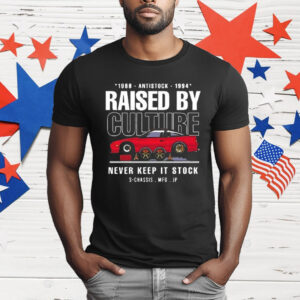 Raised by Culture Never Keep It Stock T-Shirt