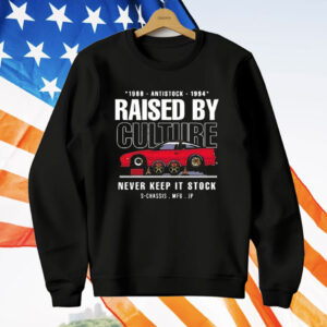 Raised by Culture Never Keep It Stock T-Shirt