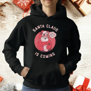 Santa Claus Is Coming That’s What She Said T-Shirt