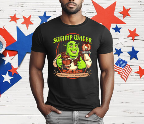 Shrek Swamp Water Looks Gross Tastes Worse Perfect Donkey Approved T-Shirt