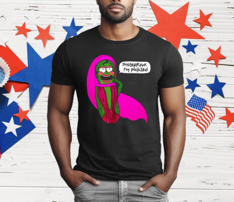 Sisterrr I’m Pickled T-Shirt