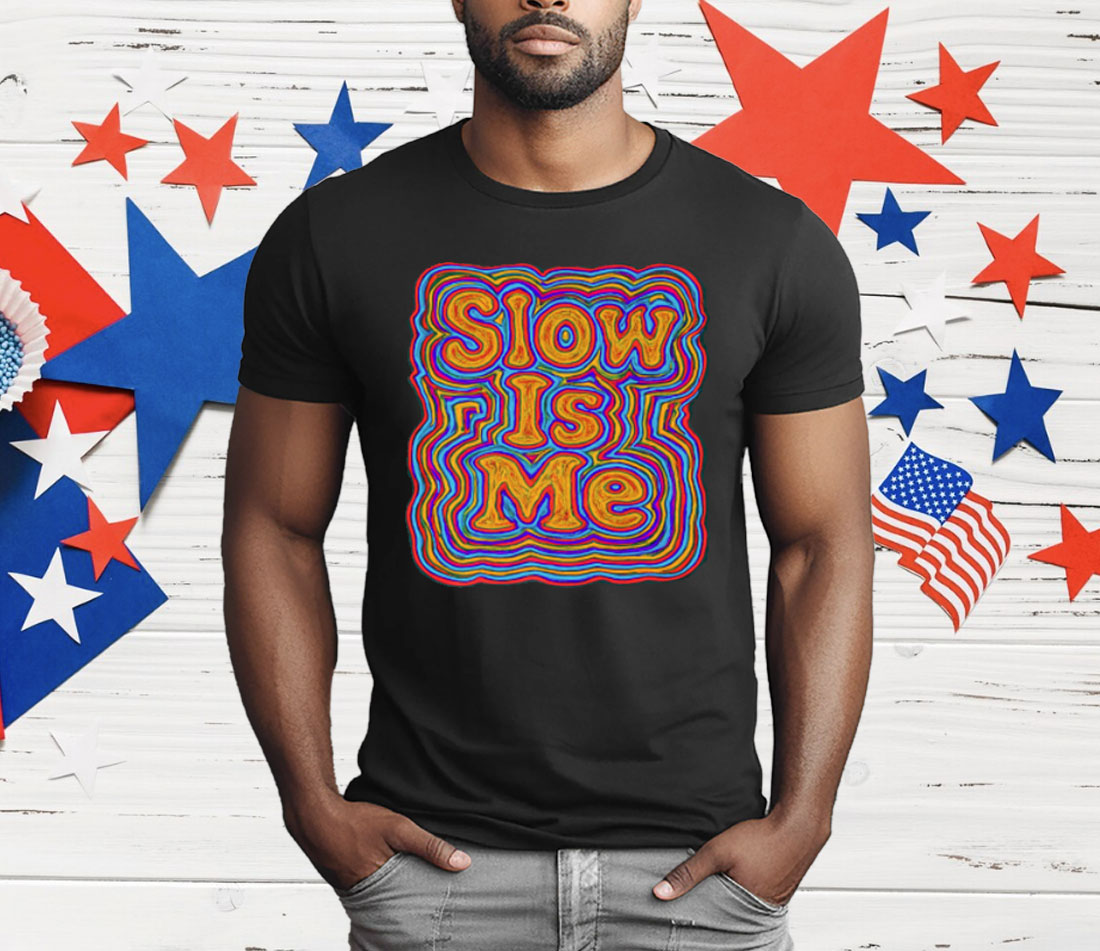 Slow Is Me T-Shirt