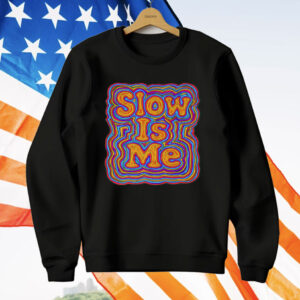 Slow Is Me T-Shirt