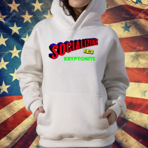 Socializing Is My Kryptonite Super Weakness T-Shirt