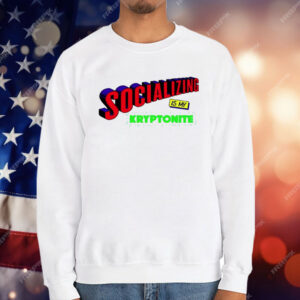 Socializing Is My Kryptonite Super Weakness T-Shirt