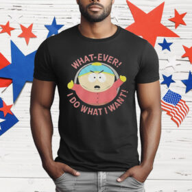 South Park Cartman Whatever I Do I Do What I Want T-Shirt