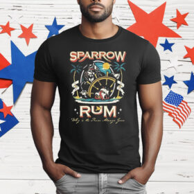 Sparrow Rum Drink Up Me Hearties Why In The Rum T-Shirt