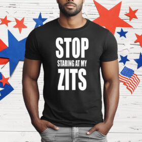 Stop Staring at My Zits T-Shirt