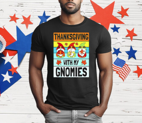 Thanksgiving With My Gnomies T-Shirt