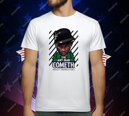 The Ant-Man Cometh Thunder Vs Timberwolves Game 4 T-Shirt