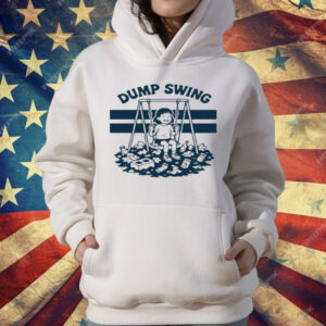The Dump Swing T-Shirt
