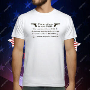 The Problem Is Not Guns It's Hearts Without God T-Shirt