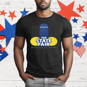 The State Fair Bigger Than You Thought T-Shirt