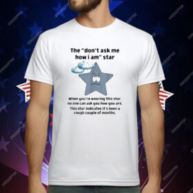 They Don’t Ask Me How I Am Star Funny Sarcastic T-Shirt