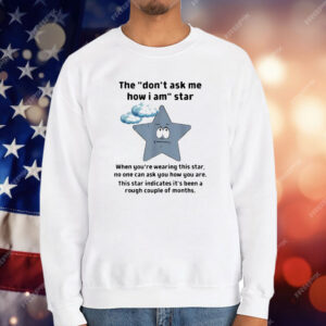 They Don’t Ask Me How I Am Star Funny Sarcastic T-Shirt