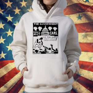 The Government Does Not Care Political Activism T-Shirt