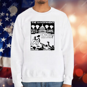 The Government Does Not Care Political Activism T-Shirt