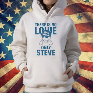 There Is No Louie On Steve T-Shirt