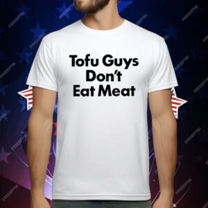 Tofu Guys Don’t Eat Meat T-Shirt