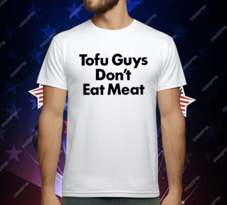 Tofu Guys Don’t Eat Meat T-Shirt