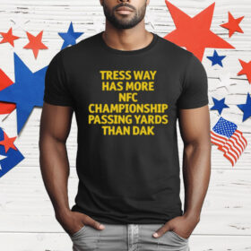 Tress Way Has More NFC Championship Passing Yards Than Dak T-Shirt