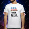 Truer Better Rob Sand For Gov T-Shirt