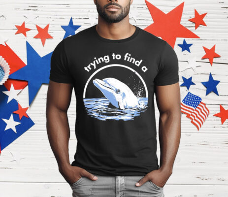 Trying To Find A Porpoise T-Shirt