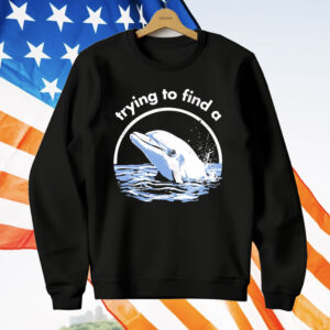 Trying To Find A Porpoise T-Shirt