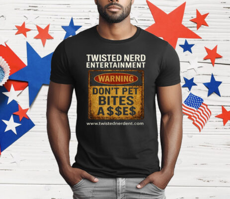 Twisted nerd Entertainment Warning Don’t Pet Bites T-Shirt