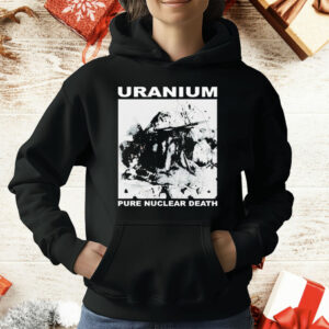 Uranium Pure Nuclear Death T-Shirt